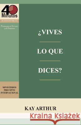 Vives Lo Que Dices? - Estudio Biblico de 40 Minutos / How Do You Walk the Walk You Talk? - 40 Minute Bible Study Kay Arthur 9781621192152 Precept Minstries International - książka