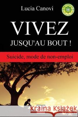 Vivez jusqu'au bout !: Suicide, mode de non-emploi Lucia Canovi 9781536861921 Createspace Independent Publishing Platform - książka