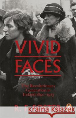 Vivid Faces: The Revolutionary Generation in Ireland, 1890-1923 R F Foster 9780241954249 Penguin Books Ltd - książka