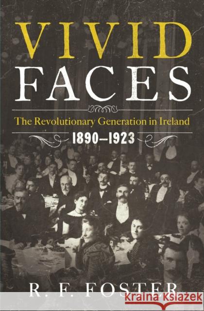 Vivid Faces: The Revolutionary Generation in Ireland, 1890-1923 R. F. Foster 9780393082791 W. W. Norton & Company - książka