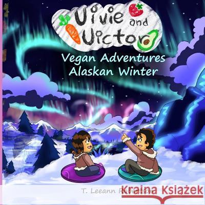 Vivie and Victor Vegan Adventures: Alaska Winter Juan Diego Campos Halleluya Robertson Tracy Leeann Robertson 9781726843904 Independently Published - książka