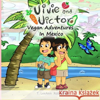 Vivie and Victor: Vegan Adventures in Mexico Juan Diego Campos Halleluya Robertson T. Leeann Robertson 9781719816564 Independently Published - książka