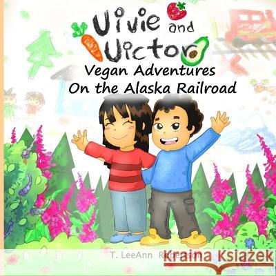 Vivie and Victor Vegan Adventures: On the Alaska Railroad Juan Diego Campos Halleluya Robertson T. Leeann Robertson 9781719801362 Independently Published - książka