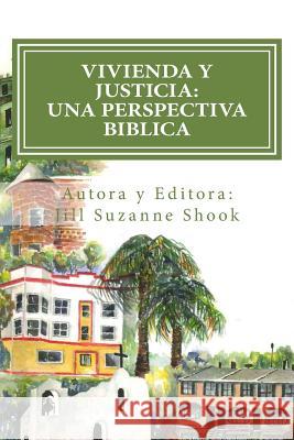 Vivienda y Justicia: Una Perspectiva Biblica: Housing Justice: A Biblical Perspective Dr Jill Suzanne Shook Bert Newton Ed Mahoney 9781507849873 Createspace - książka