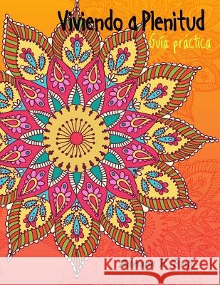Viviendo a plenitud: Guía práctica Gonzalez, Ana Cecilia 9781981137237 Createspace Independent Publishing Platform - książka