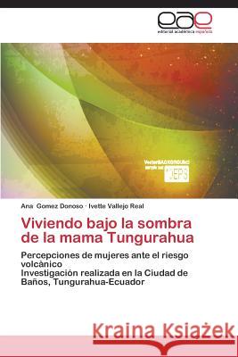 Viviendo bajo la sombra de la mama Tungurahua Gomez Donoso, Ana 9783659072109 Editorial Academica Espanola - książka