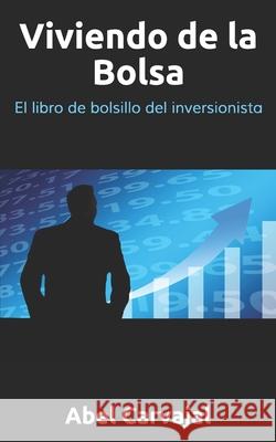 Viviendo de la Bolsa: El libro de bolsillo del inversionista Carvajal, Abel 9781729383681 Independently Published - książka