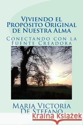 Viviendo el proposito original de nuestra alma: Conectando con la Fuente Creadora De Stefano, Maria Victoria 9781500262679 Createspace - książka