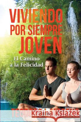 Viviendo por siempre joven: El camino a la felicidad Moreno, Edgardo 9781517519841 Createspace - książka