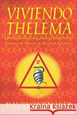 Viviendo Thelema: Una guía práctica para el logro en el sistema de magia de Aleister Crowley Marrón, Rubén Ruiz 9780989384476 Anima Solis Books - książka