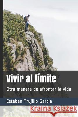 Vivir al límite: Otra manera de afrontar la vida Trujillo García, Esteban 9798623853974 Independently published - książka
