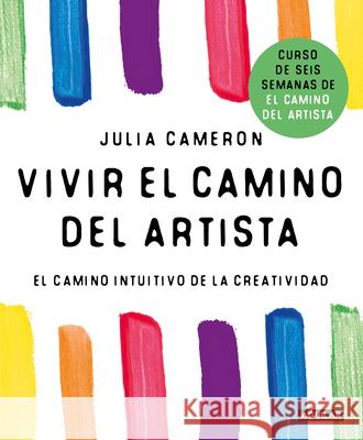 Vivir El Camino del Artista / Living the Artist's Way: An Intuitive Path to Greater Creativity Julia Cameron 9786073860901 Aguilar - książka
