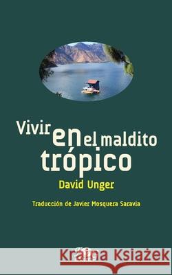 Vivir en el maldito trópico David Unger, Javier Mosquera Saravia 9789929700208 F&g Editores - książka