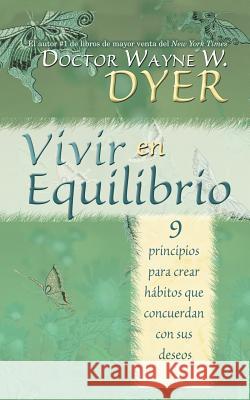Vivir En Equilibrio (Being in Balance): 9 Principios Para Crear Habitos Que Concuerden Con Sus Deseos Wayne W. Dyer 9781401911119 Hay House - książka