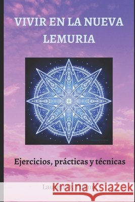Vivir En La Nueva Lemuria: Ejercicios, prácticas y técnicas Lauren O Thyme 9798718925364 Independently Published - książka