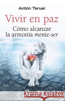 Vivir en paz: Como alcanzar la armonia mente-ser Teruel, Anton 9781502842725 Createspace - książka