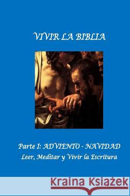 Vivir la Biblia: I. Adviento. Navidad Mendez-Nunez Ph. D., Luis 9781539664000 Createspace Independent Publishing Platform - książka