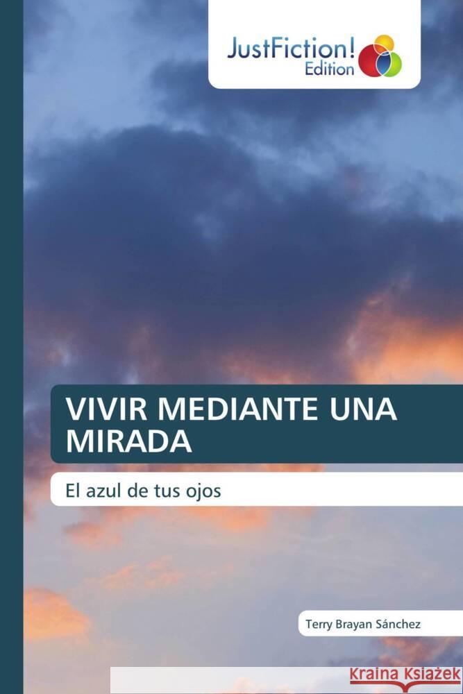 VIVIR MEDIANTE UNA MIRADA Sánchez, Terry Brayan 9786206748083 JustFiction Edition - książka