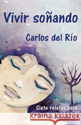 Vivir soñando del Río, Carlos 9781481012638 Createspace - książka