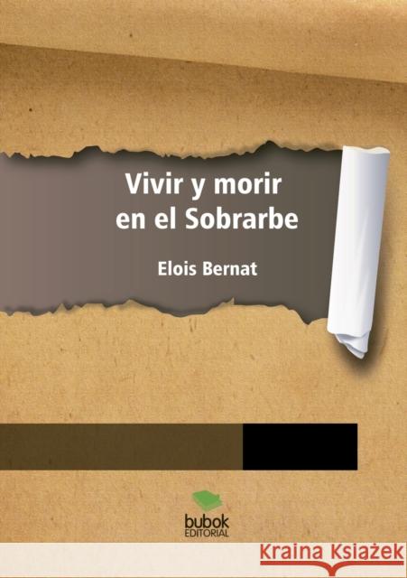 Vivir y morir en el Sobrarbe Elois Bernat 9788468652153 Bubok Publishing S.L. - książka