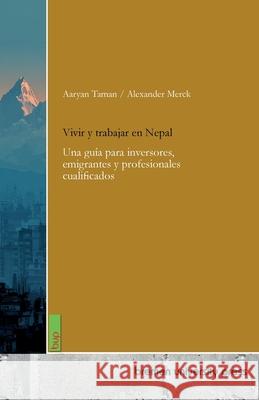 Vivir y trabajar en Nepal: Una gu?a para inversores, emigrantes y profesionales cualificados Alexander Merck Aaryan Taman 9783691736014 Bremen University Press - książka