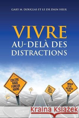 VIVRE AU-DELÀ DES DISTRACTIONS (Living Beyond Distraction French) Gary M Douglas, Dr Heer 9781634932929 Access Consciousness Publishing Company - książka