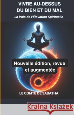 Vivre Au-Dessus Du Bien Et Du Mal: La Voie de l'Élevation Spirituelle Sabatha, Le Comte de 9798870082714 Independently Published - książka