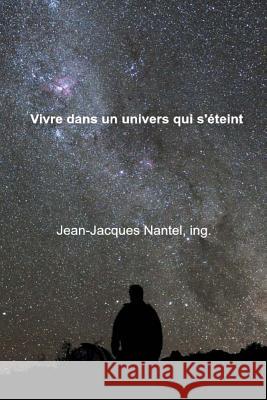 Vivre dans un univers qui s'éteint Jean Jacques Nantel Ing 9781532867910 Createspace Independent Publishing Platform - książka