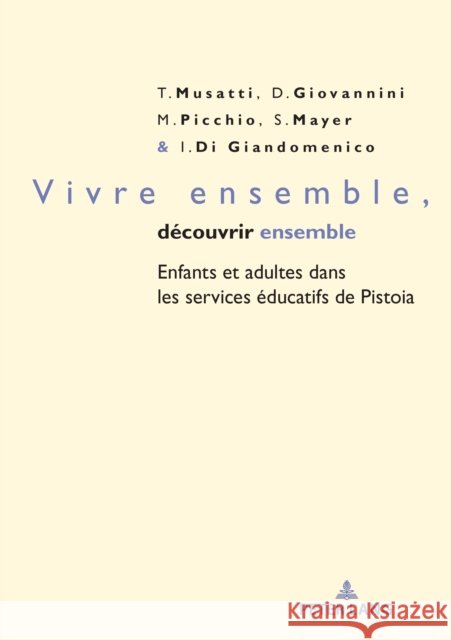 Vivre Ensemble, D?couvrir Ensemble: Enfants Et Adultes Dans Les Services ?ducatifs de Pistoia Tullia Musatti Susanna Mayer Isabella Di Giandomenico 9782875749475 P.I.E-Peter Lang S.A., Editions Scientifiques - książka