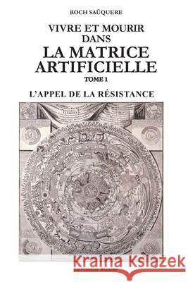 Vivre Et Mourir Dans La Matrice Artificielle: L'Appel de la R?sistance Roch Sa?quere 9782746686083 978-274668683 - książka