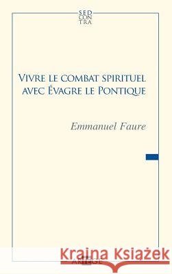 Vivre le combat spirituel avec ?vagre le Pontique P?re Emmanuel Faure 9782360400980 Artege Editions - książka