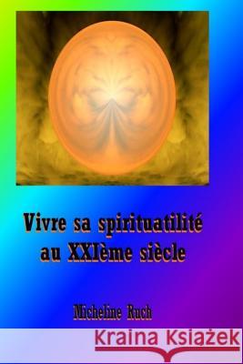 Vivre sa spiritualite au XXIeme siecle Ruch, Micheline 9781512354980 Createspace - książka
