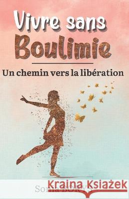 Vivre sans boulimie: Un chemin vers la lib?ration Sonia Borys 9782958744908 Aux Girafes En Paix - książka