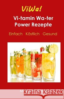 ViWa! VitaminWasser Power Rezepte: Einfach - Köstlich - Gesund Phelps, Michael J. 9781500140557 Createspace - książka