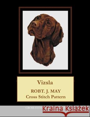 Vizsla: Robt. J. May Cross Stitch Pattern Cross Stitch Collectibles Kathleen George 9781979515054 Createspace Independent Publishing Platform - książka