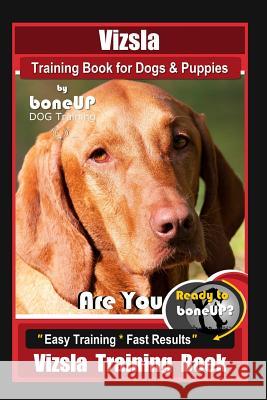 Vizsla Training Book for Dogs & Puppies By BoneUP DOG Training: Are You Ready to Bone Up? Easy Training * Fast Results Vizsla Training Book Karen Douglas Kane 9781096692720 Independently Published - książka