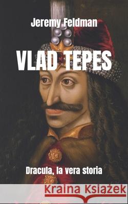 Vlad Tepes: Dracula, la vera storia Feldman, Jeremy 9798591092696 Independently Published - książka