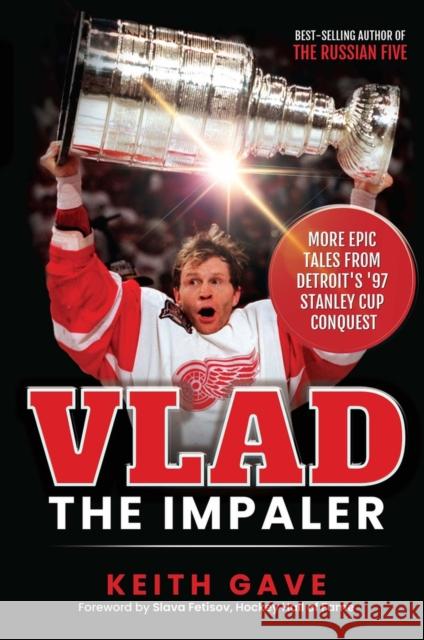 Vlad the Impaler: More Epic Tales from Detroit's '97 Stanley Cup Conquest Keith Gave 9781952421259 Newtype - książka