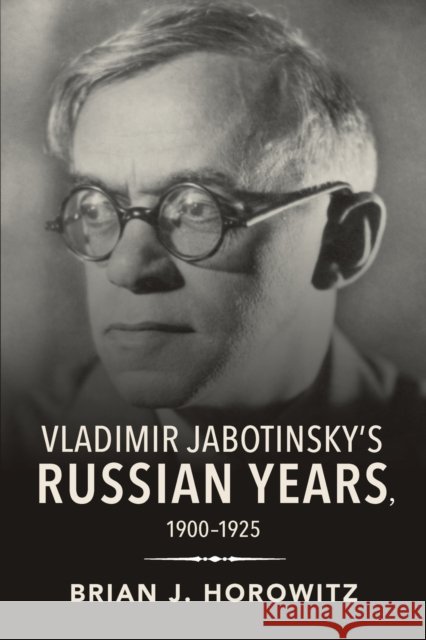 Vladimir Jabotinsky's Russian Years, 1900-1925 Horowitz, Brian J. 9780253047687 Indiana University Press - książka