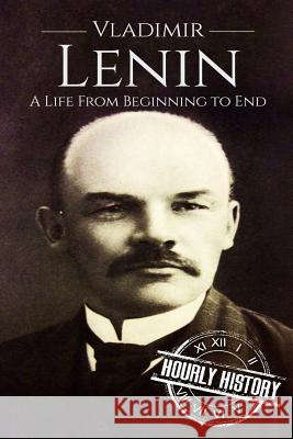 Vladimir Lenin: A Life From Beginning to End History, Hourly 9781520605234 Independently Published - książka