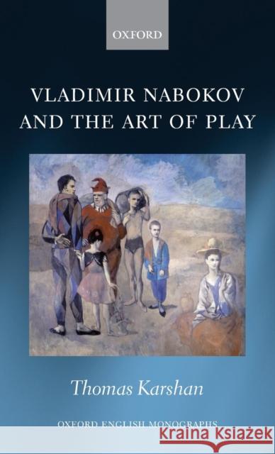 Vladimir Nabokov and the Art of Play Thomas Karshan 9780199603985 Oxford University Press - książka