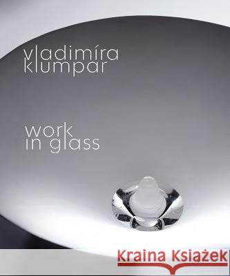 Vladimira Klumpar: Work in Glass Oldrich Palata William Ganis Vladimira Klumpar 9788074371042 Kant - książka
