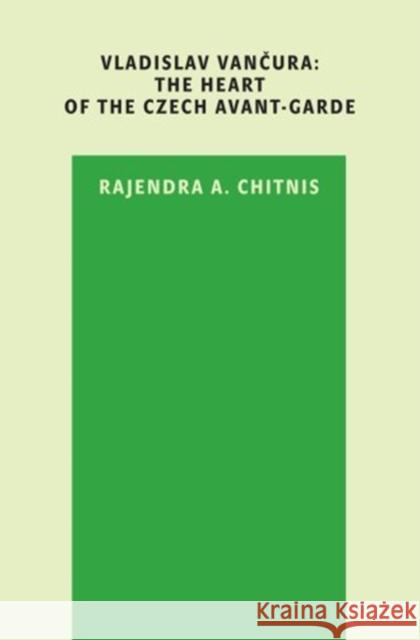 Vladislav Vancura: The Heart of the Czech Avant-Garde Rajendra A. Chitnis 9788024614564 Karolinum Press - książka