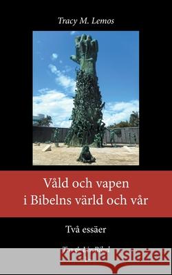 Våld och vapen i Bibelns värld och vår Tracy M Lemos, Enskilda Högskolan Stockholm 9789198283075 Enskilda Hogskolan Stockholm - książka