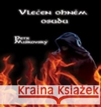 Vlečen ohněm osudu Petr Miškovský 9788074535246 Miškovský Petr - książka