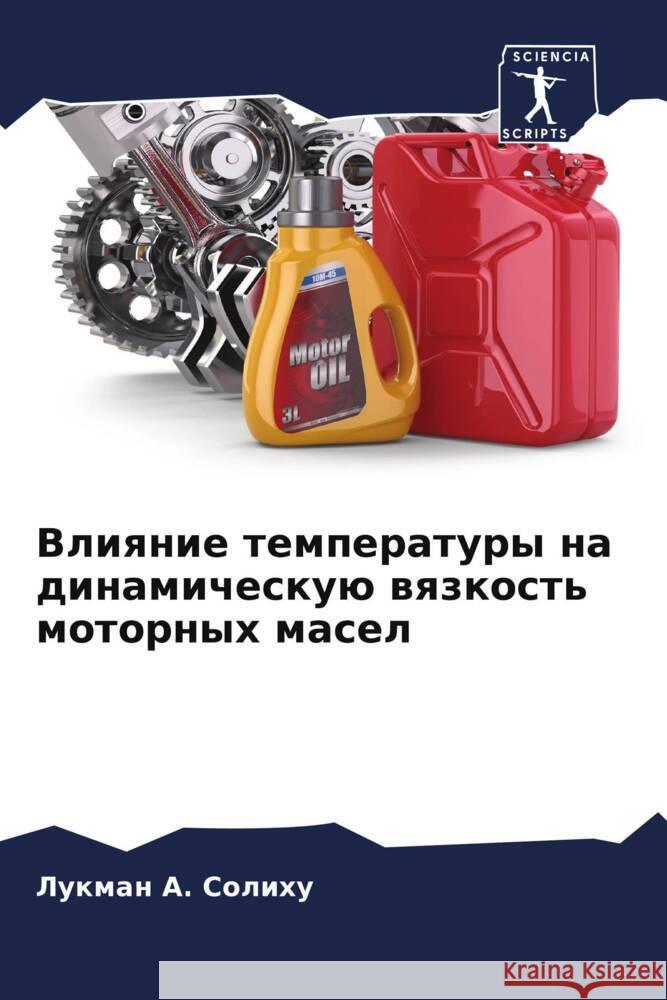 Vliqnie temperatury na dinamicheskuü wqzkost' motornyh masel Solihu, Lukman A., Yakubu, Abubakar, Salako, Kazeem 9786204457079 Sciencia Scripts - książka