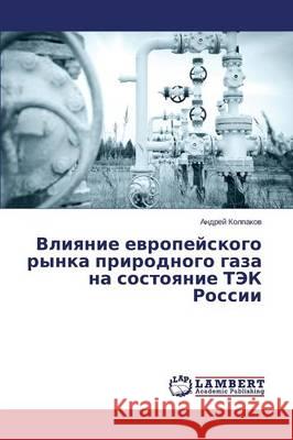 Vliyanie Evropeyskogo Rynka Prirodnogo Gaza Na Sostoyanie Tek Rossii Kolpakov Andrey 9783659492211 LAP Lambert Academic Publishing - książka