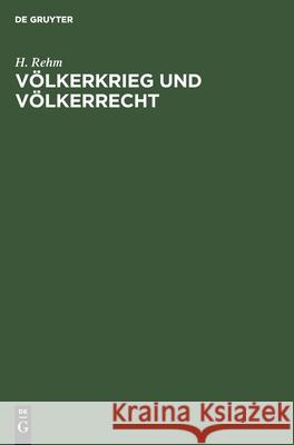 Völkerkrieg Und Völkerrecht: Rede Gehalten Im Saale Der Aubette Zu Straßburg Am 28. November 1914 H Rehm 9783111118963 De Gruyter - książka