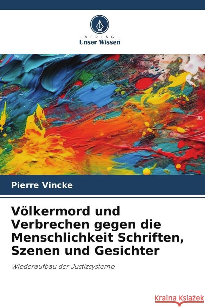 Völkermord und Verbrechen gegen die Menschlichkeit Schriften, Szenen und Gesichter Vincke, Pierre 9786206320340 Verlag Unser Wissen - książka