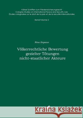 Völkerrechtliche Bewertung gezielter Tötungen nicht-staatlicher Akteure: Kölner Schriften zum Friedenssicherungsrecht - Band 2 Kreß, Claus 9783735725776 Books on Demand - książka